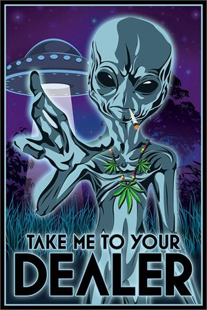 Take Me to your Dealer Alien Weed Poster - 24" X 36"