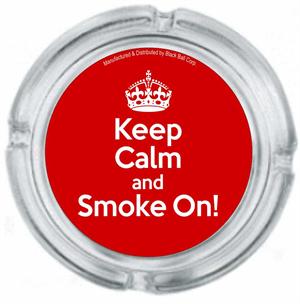 KEEP CALM AND SMOKE ON ASHTRAY - 4" DIAMETER