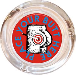 PLACE YOUR BUTT HERE ASHTRAY - 4" DIAMETER