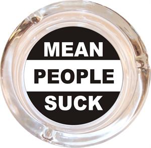 MEAN PEOPLE SUCK ASHTRAY - 4" DIAMETER