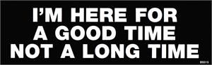 I'm Here for a Good Long Time Bumper Sticker image
