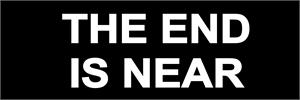 THE END IS NEAR  - Bumper Sticker