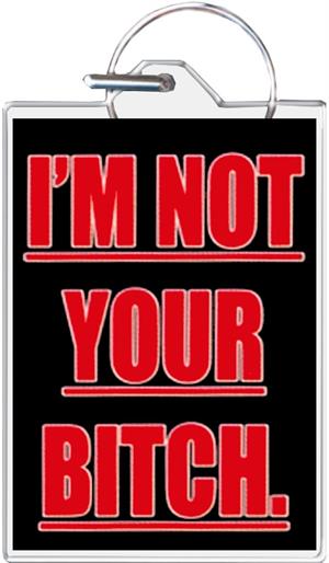 I'm Not Your Bitch Keychain Clear Background Image