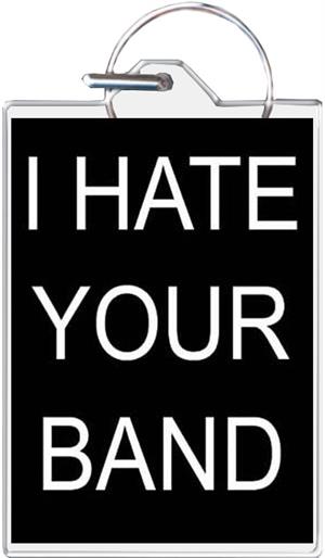 I Hate Your Band Keychain Clear Background Image