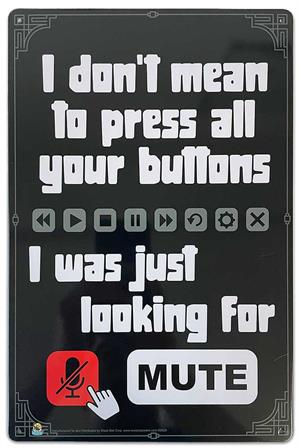 I Don't Mean to Press Buttons Mute Tin Sign - 20x30cm - 7.87" x 11.81" I Don't Mean to Press Buttons Mute Tin Sign - 20x30cm - 7.87" x 11.81" image