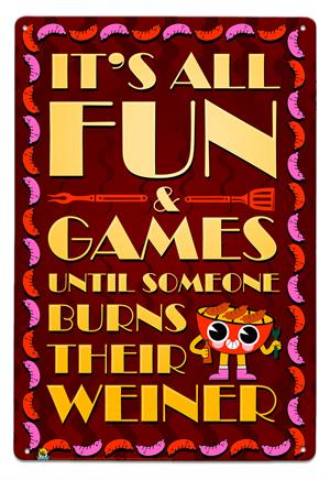 It's All Fun and Games Until Someone Burns Their Weiner Tin Sign Image