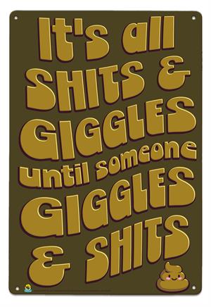 It's All Shits and Giggles Until Someone Giggles & Shits Tin Sign Image