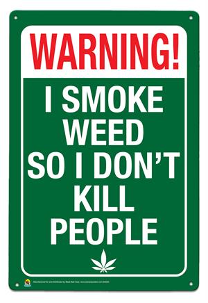 Warning, I Smoke Weed So I Don't Kill People Tin Sign Image