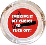 SMOKING IS MY CHOICE ASHTRAY - 4