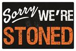 SORRY WE'RE STONED POSTER - 36