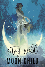 Stay Wild Moon Child Poster - 24