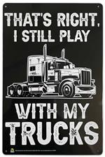 I Still Play with Trucks Tin Sign - 20x30cm - 7.87
