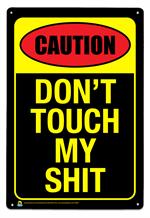 Caution, Don't Touch My Shit Tin Sign Image
