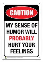Caution, My Sense of Humor Will Probably Hurt Your Feelings Tin Sign Image