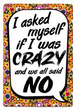 I Asked Myself If I Was Crazy and We All Said No Tin Sign Image