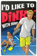 I'd Like to Dink with Him Pickleball Tin Sign - 20x30cm - 7.87