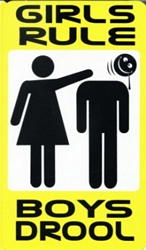 GIRLS RULE, BOYS DROOL - Large - 4.5
