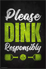Please Dink Responsibly Poster - 24