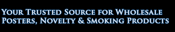 Your Trusted Source for Wholesale Posters, Novelties & Smoking Products